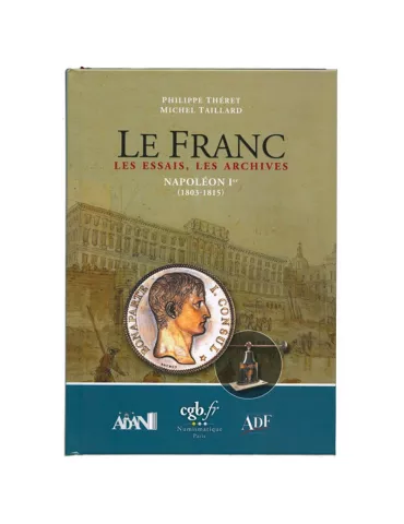 LE FRANC, LES ESSAIS, LES ARCHIVES- NAPOLEON 1er (1803-1815) (EDITIONS CHEVAU-LEGERS)