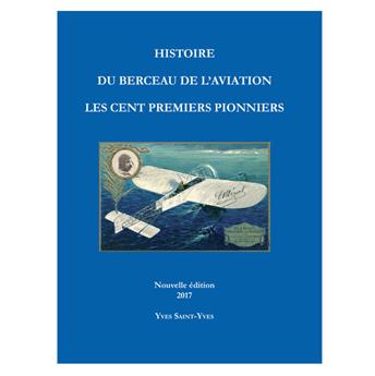 L´HISTOIRE DES CENT PREMIERS PIONNIERS DE L´AVIATION Française (La historia de los cien primeros pioneros de la aviación francesa)